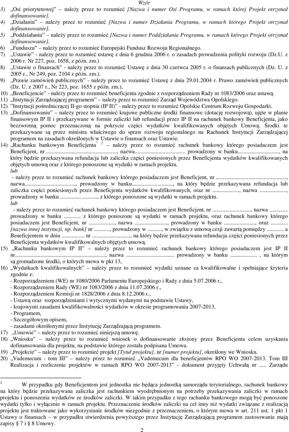 5) Poddziałaniu naleŝy przez to rozumieć [Nazwa i numer Poddziałania Programu, w ramach którego Projekt otrzymał dofinansowanie].