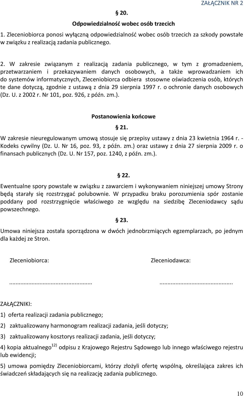 W zakresie związanym z realizacją zadania publicznego, w tym z gromadzeniem, przetwarzaniem i przekazywaniem danych osobowych, a także wprowadzaniem ich do systemów informatycznych, Zleceniobiorca