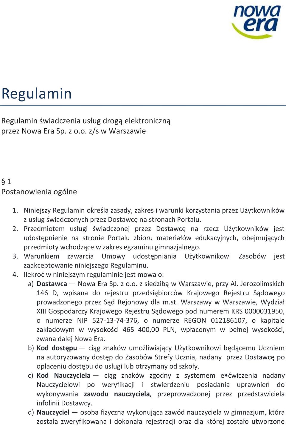 Przedmiotem usługi świadczonej przez Dostawcę na rzecz Użytkowników jest udostępnienie na stronie Portalu zbioru materiałów edukacyjnych, obejmujących przedmioty wchodzące w zakres egzaminu