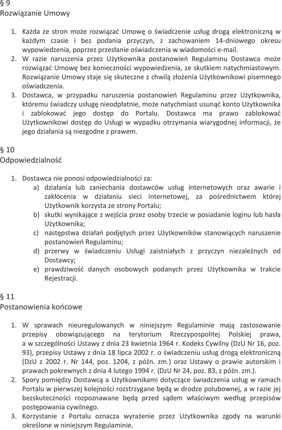 wiadomości e-mail. 2. W razie naruszenia przez Użytkownika postanowień Regulaminu Dostawca może rozwiązać Umowę bez konieczności wypowiedzenia, ze skutkiem natychmiastowym.