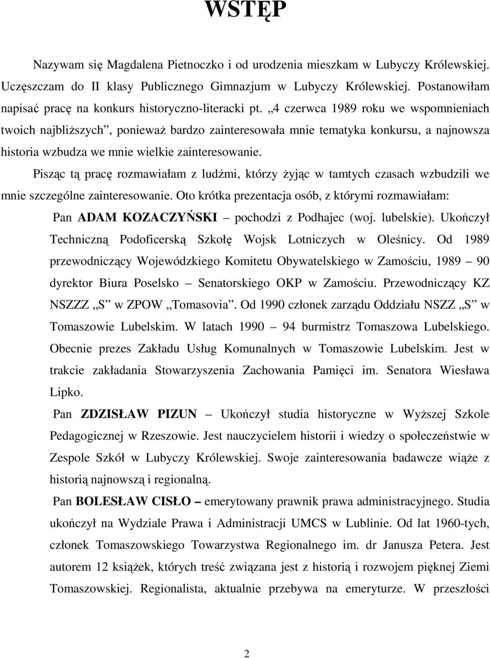 4 czerwca 1989 roku we wspomnieniach twoich najbliŝszych, poniewaŝ bardzo zainteresowała mnie tematyka konkursu, a najnowsza historia wzbudza we mnie wielkie zainteresowanie.