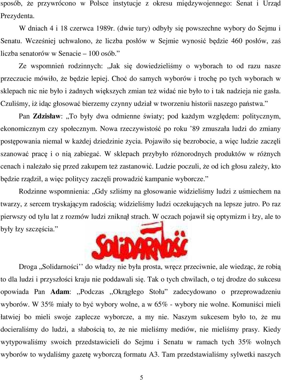 Ze wspomnień rodzinnych: Jak się dowiedzieliśmy o wyborach to od razu nasze przeczucie mówiło, Ŝe będzie lepiej.