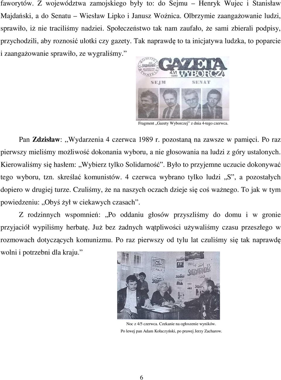 Tak naprawdę to ta inicjatywa ludzka, to poparcie i zaangaŝowanie sprawiło, ze wygraliśmy. Fragment Gazety Wyborczej z dnia 4-tego czerwca. Pan Zdzisław:,,Wydarzenia 4 czerwca 1989 r.