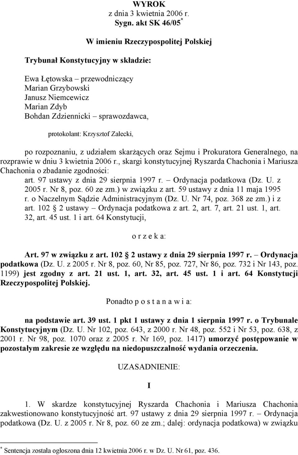 protokolant: Krzysztof Zalecki, po rozpoznaniu, z udziałem skarżących oraz Sejmu i Prokuratora Generalnego, na rozprawie w dniu 3 kwietnia 2006 r.