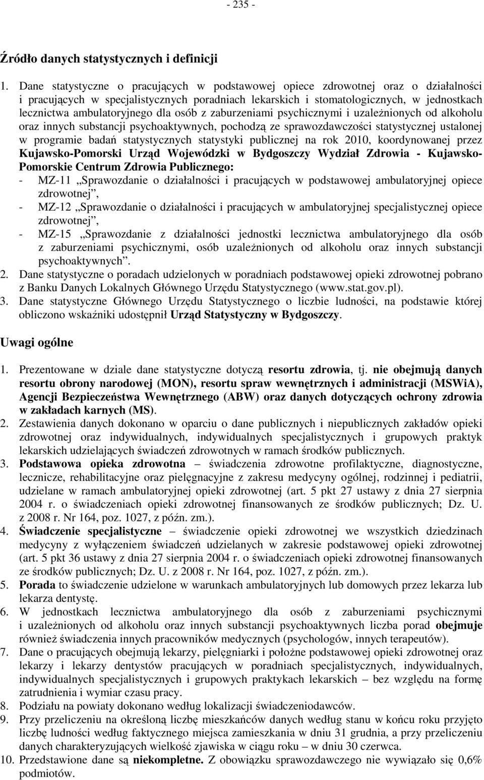 zaburzeniami psychicznymi i uzależnionych od alkoholu oraz innych substancji psychoaktywnych, pochodzą ze sprawozdawczości statystycznej ustalonej w programie badań statystycznych statystyki