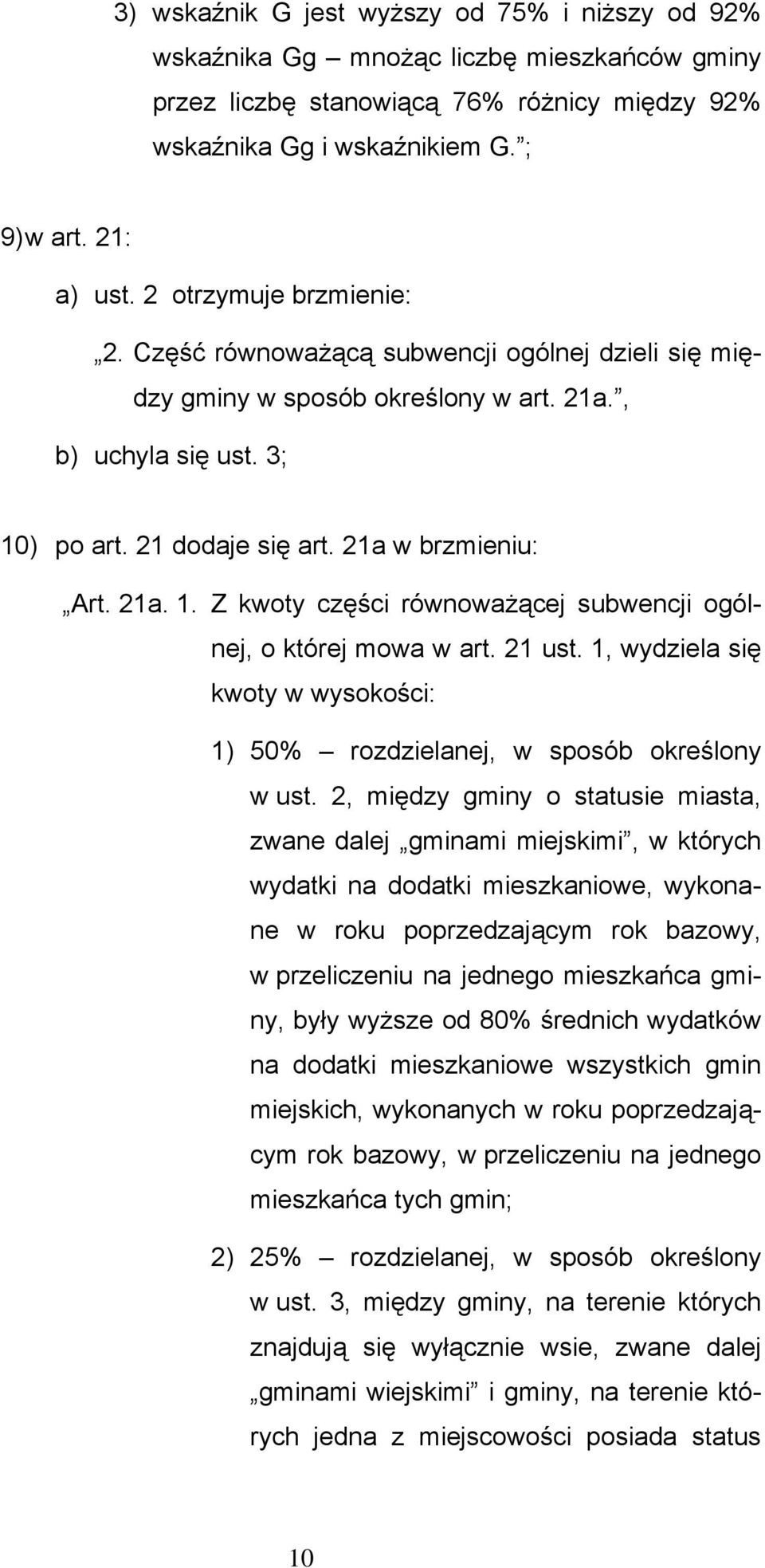 ) po art. 21 dodaje się art. 21a w brzmieniu: Art. 21a. 1. Z kwoty części równoważącej subwencji ogólnej, o której mowa w art. 21 ust.