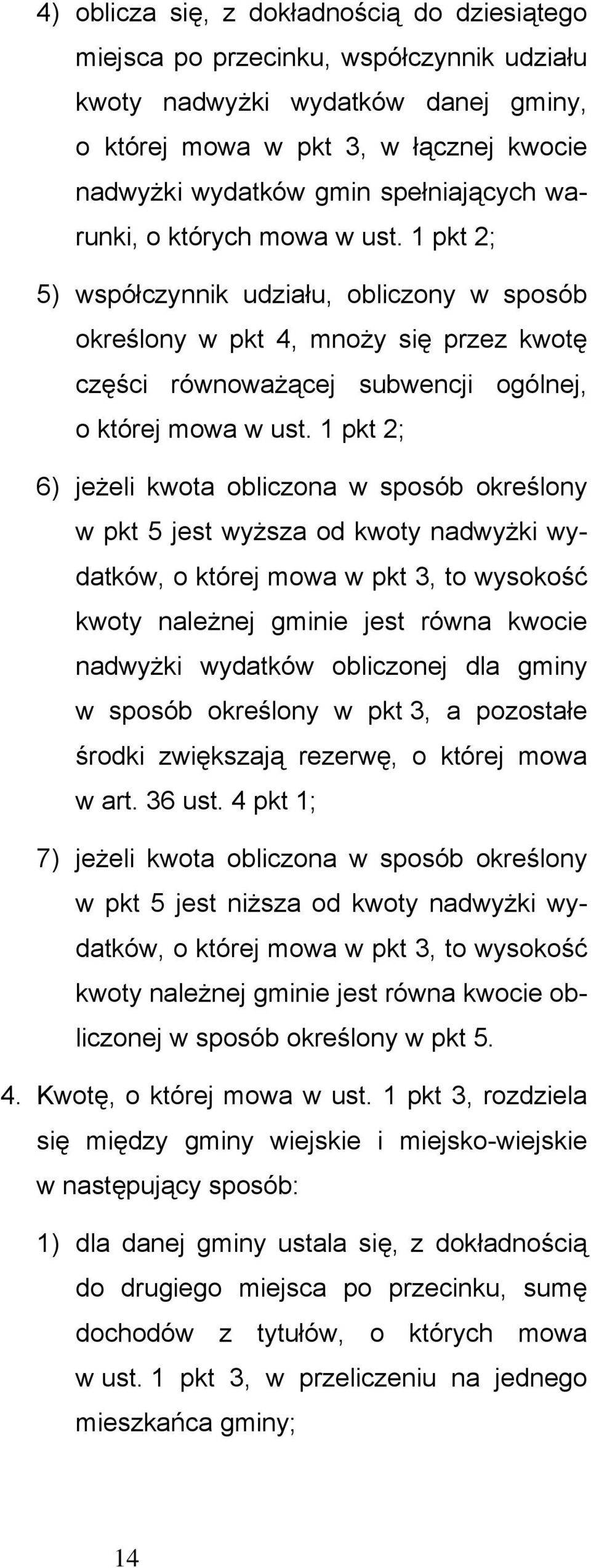 1 pkt 2; 6) jeżeli kwota obliczona w sposób określony w pkt 5 jest wyższa od kwoty nadwyżki wydatków, o której mowa w pkt 3, to wysokość kwoty należnej gminie jest równa kwocie nadwyżki wydatków