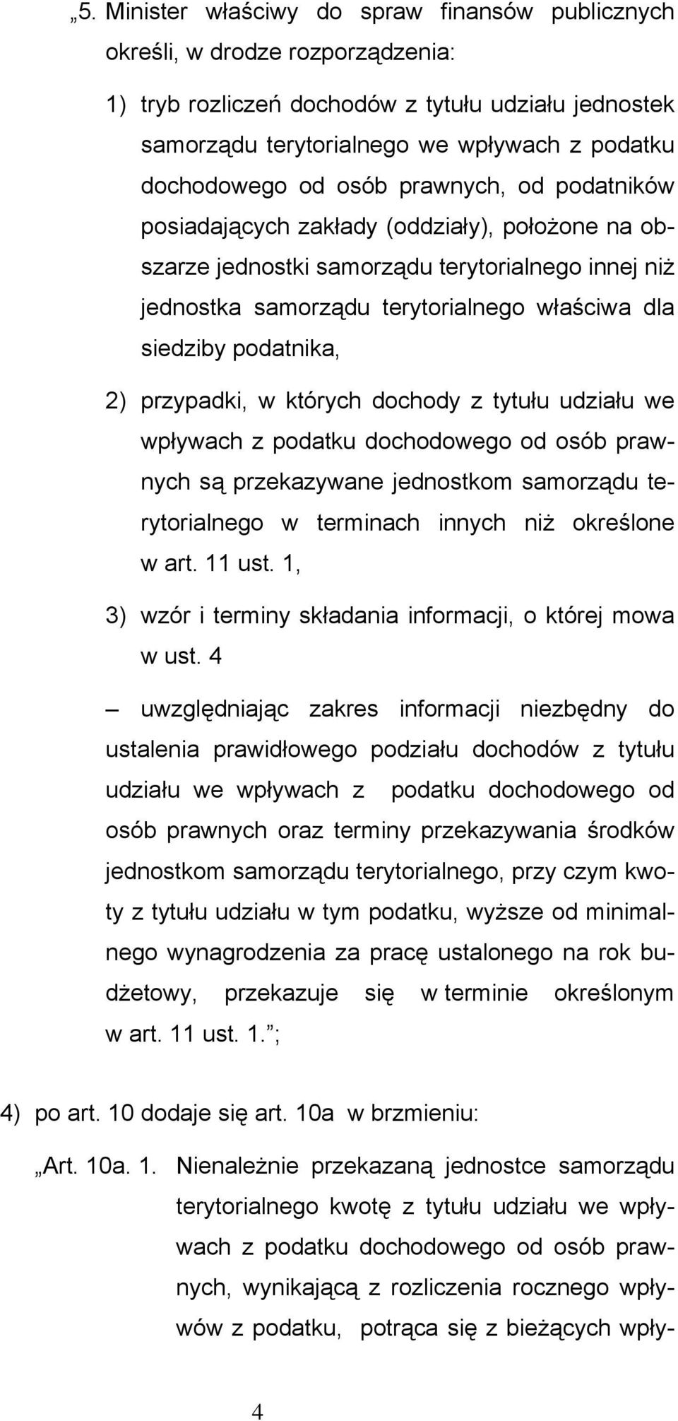 2) przypadki, w których dochody z tytułu udziału we wpływach z podatku dochodowego od osób prawnych są przekazywane jednostkom samorządu terytorialnego w terminach innych niż określone w art. 11 ust.