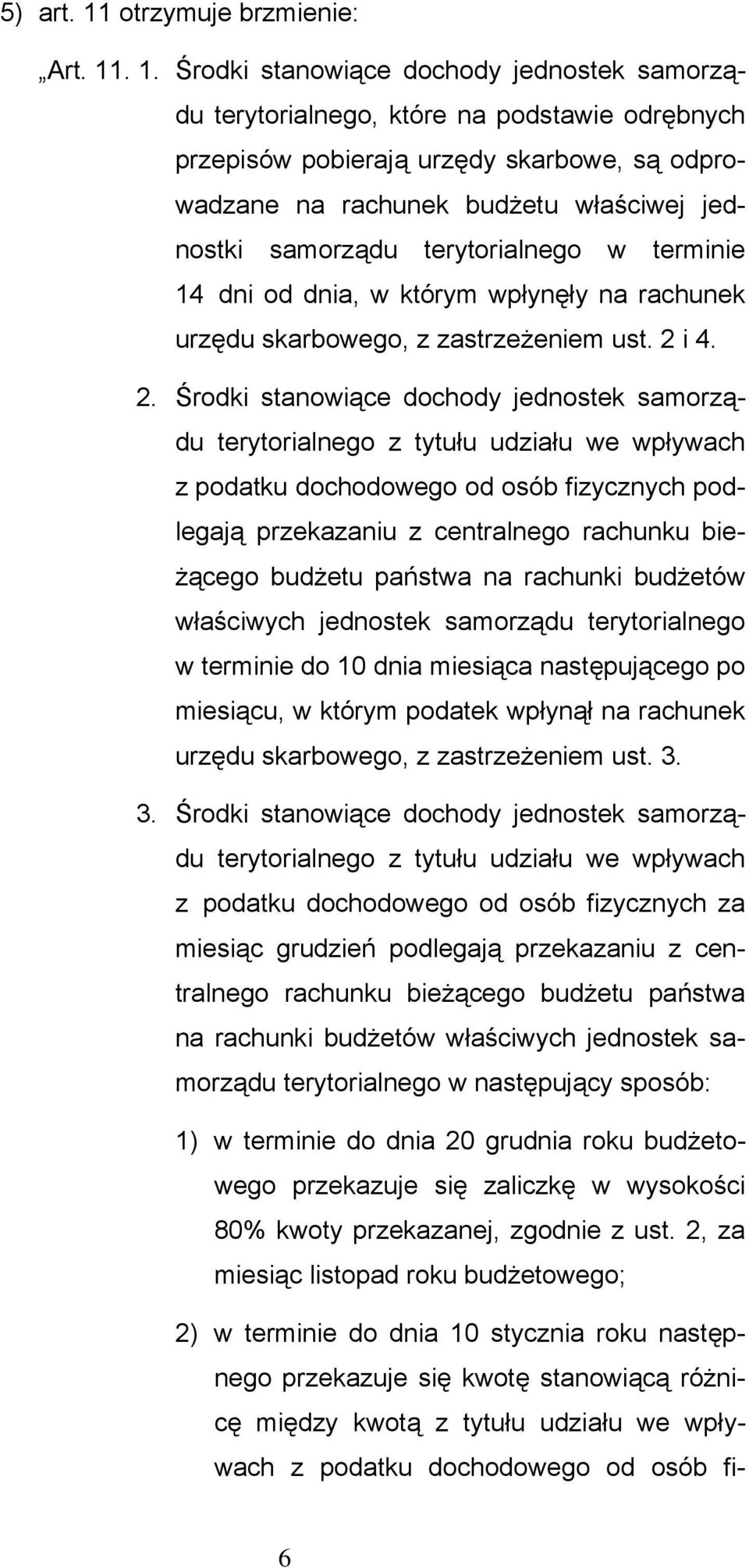 . 1. Środki stanowiące dochody jednostek samorządu terytorialnego, które na podstawie odrębnych przepisów pobierają urzędy skarbowe, są odprowadzane na rachunek budżetu właściwej jednostki samorządu