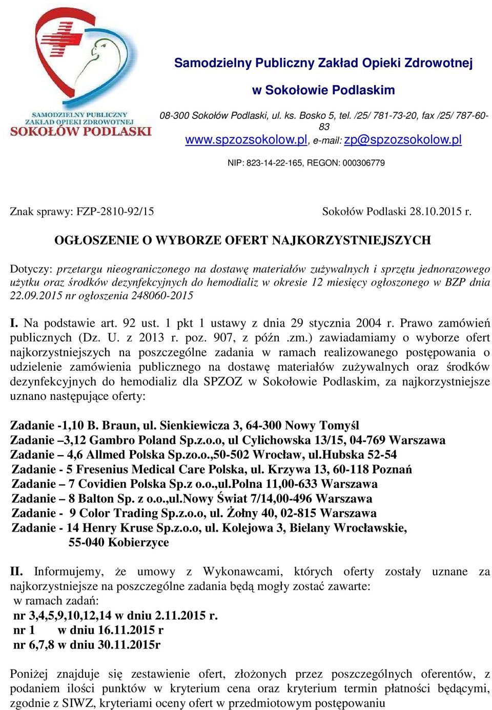 OGŁOSZENIE O WYBORZE OFERT NAJKORZYSTNIEJSZYCH Dotyczy: przetargu nieograniczonego na dostawę materiałów zużywalnych i sprzętu jednorazowego użytku oraz środków dezynfekcyjnych do hemodializ w