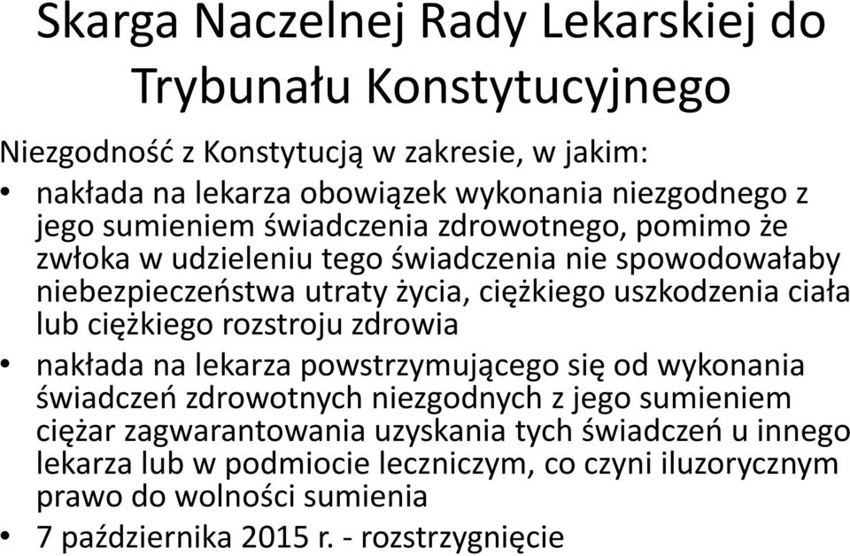 ciała lub ciężkiego rozstroju zdrowia nakłada na lekarza powstrzymującego się od wykonania świadczeń zdrowotnych niezgodnych z jego sumieniem ciężar