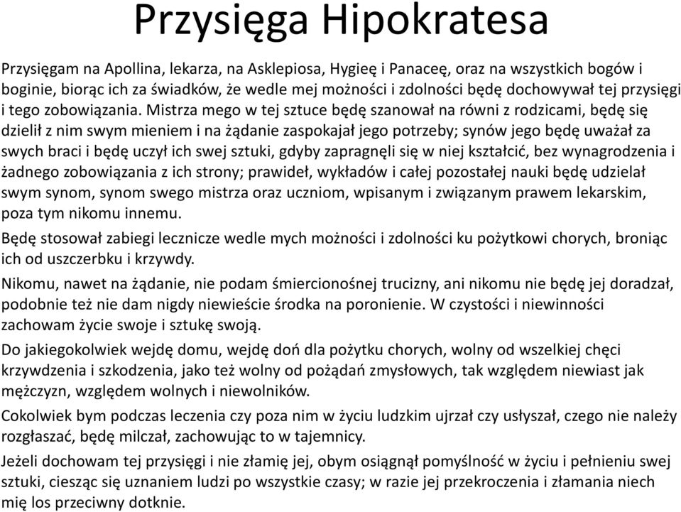 Mistrza mego w tej sztuce będę szanował na równi z rodzicami, będę się dzielił z nim swym mieniem i na żądanie zaspokajał jego potrzeby; synów jego będę uważał za swych braci i będę uczył ich swej