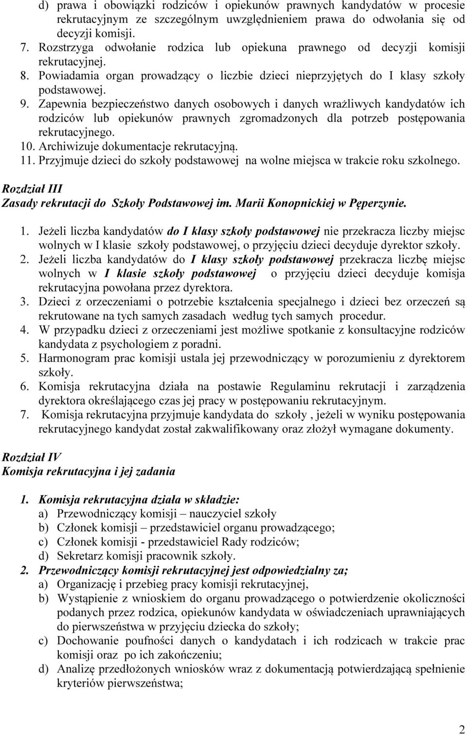 Zapewnia bezpieczeństwo danych osobowych i danych wrażliwych kandydatów ich rodziców lub opiekunów prawnych zgromadzonych dla potrzeb postępowania rekrutacyjnego. 10.