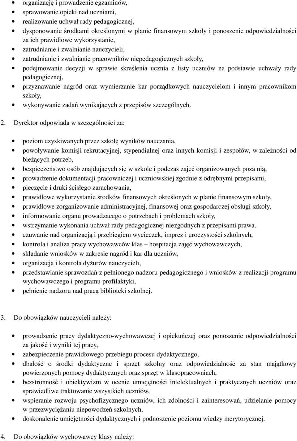 ucznia z listy uczniów na podstawie uchwały rady pedagogicznej, przyznawanie nagród oraz wymierzanie kar porządkowych nauczycielom i innym pracownikom szkoły, wykonywanie zadań wynikających z