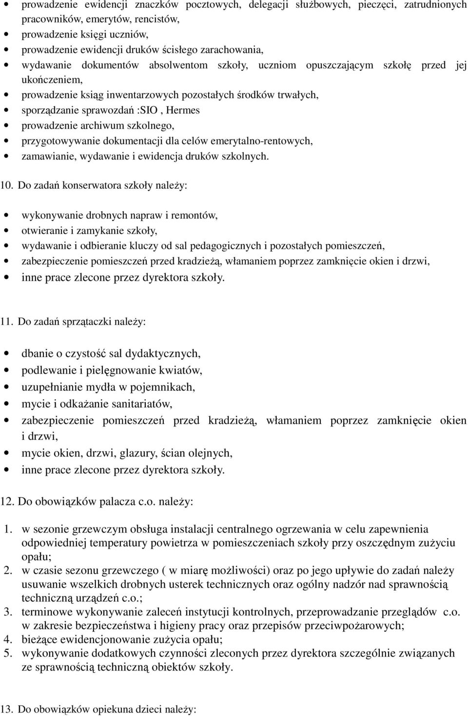 Hermes prowadzenie archiwum szkolnego, przygotowywanie dokumentacji dla celów emerytalno-rentowych, zamawianie, wydawanie i ewidencja druków szkolnych. 10.
