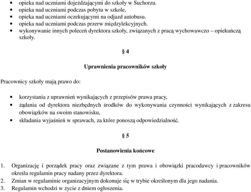 Pracownicy szkoły mają prawo do: 4 Uprawnienia pracowników szkoły korzystania z uprawnień wynikających z przepisów prawa pracy, żądania od dyrektora niezbędnych środków do wykonywania czynności