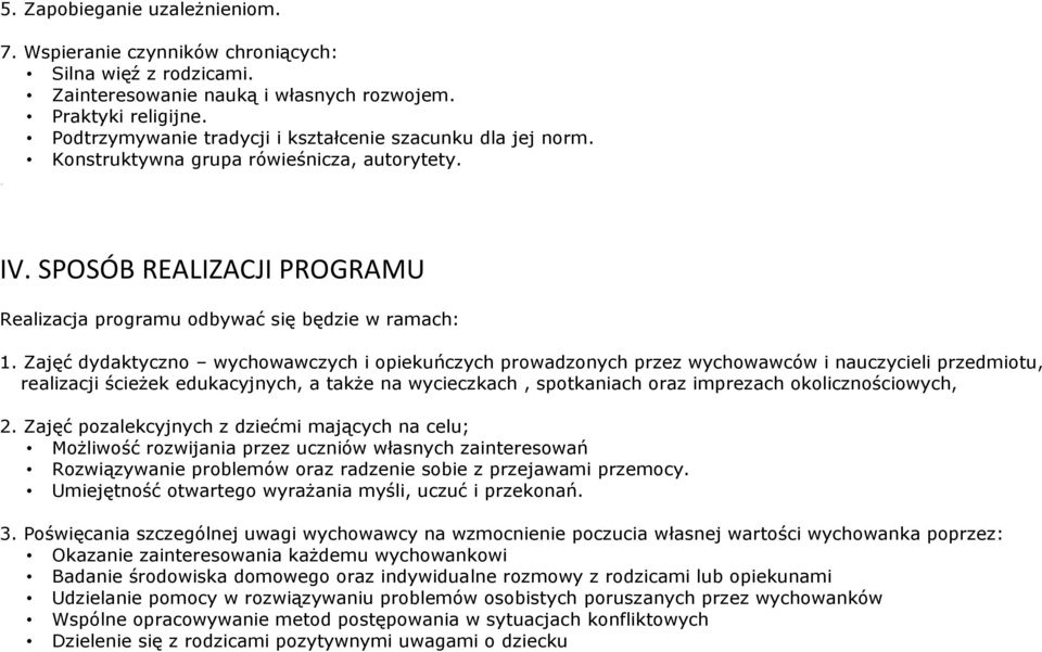 Zajęć dydaktyczno wychowawczych i opiekuńczych prowadzonych przez wychowawców i nauczycieli przedmiotu, realizacji ścieżek edukacyjnych, a także na wycieczkach, spotkaniach oraz imprezach