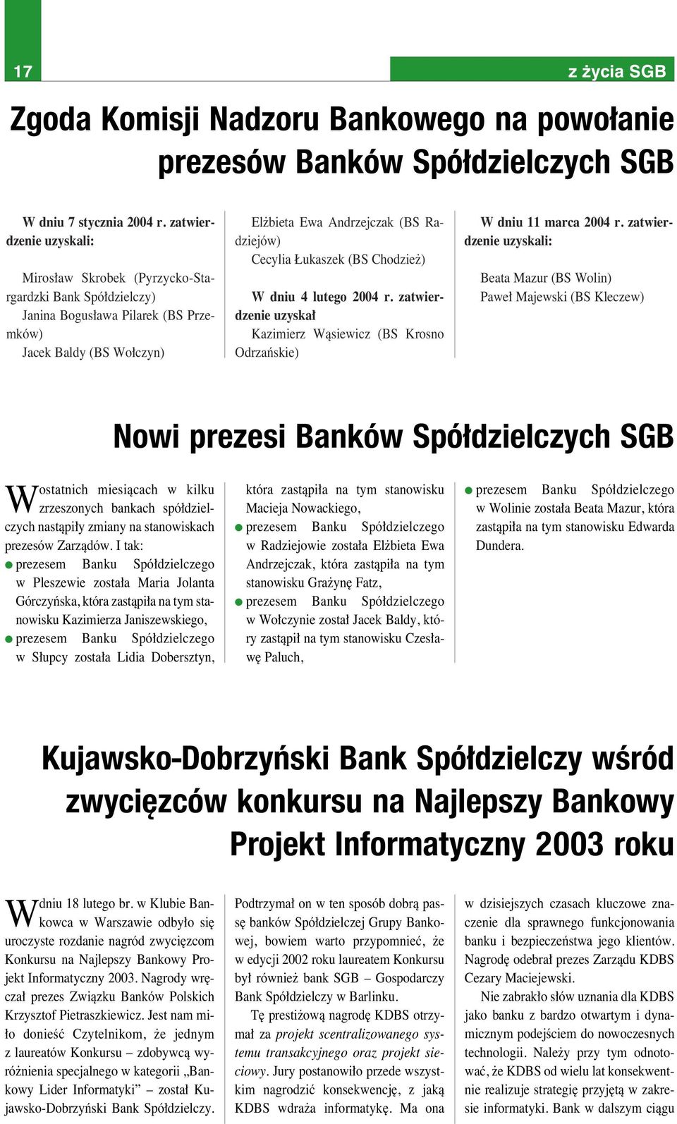ukaszek (BS Chodzie ) W dniu 4 lutego 2004 r. zatwierdzenie uzyska Kazimierz Wàsiewicz (BS Krosno Odrzaƒskie) W dniu 11 marca 2004 r.
