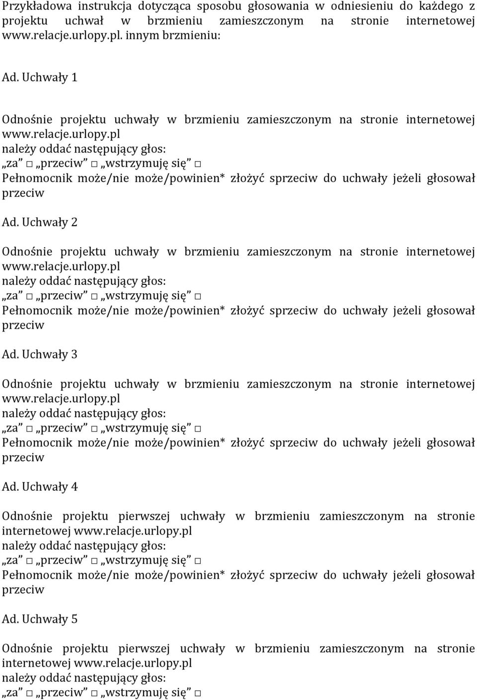 pl za wstrzymuję się Pełnomocnik może/nie może/powinien* złożyć s do uchwały jeżeli głosował Ad. Uchwały 2 Odnośnie projektu uchwały w brzmieniu zamieszczonym na stronie internetowej www.relacje.