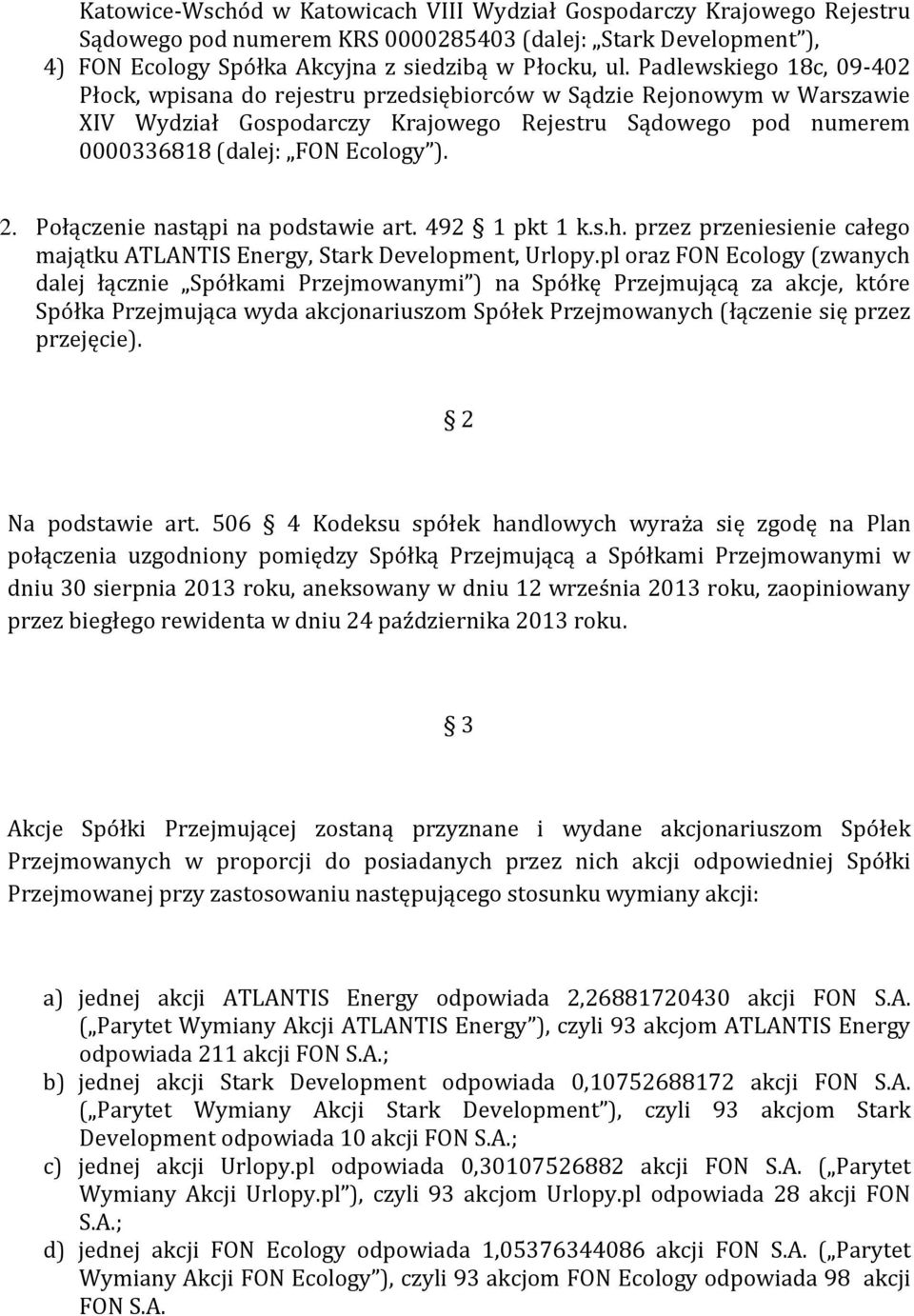 Połączenie nastąpi na podstawie art. 492 pkt 1 k.s.h. przez przeniesienie całego majątku ATLANTIS Energy, Stark Development, Urlopy.