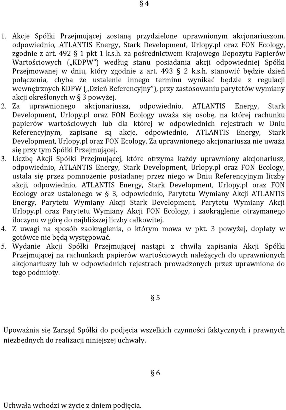 ( KDPW ) według stanu posiadania akcji odpowiedniej Spółki Przejmowanej w dniu, który zgodnie z art. 493 k.s.h.