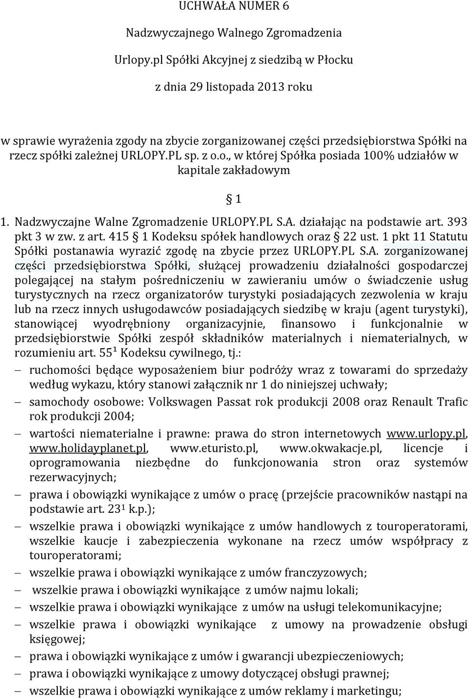 1 pkt 11 Statutu Spółki postanawia wyrazić zgodę na zbycie przez URLOPY.PL S.A.