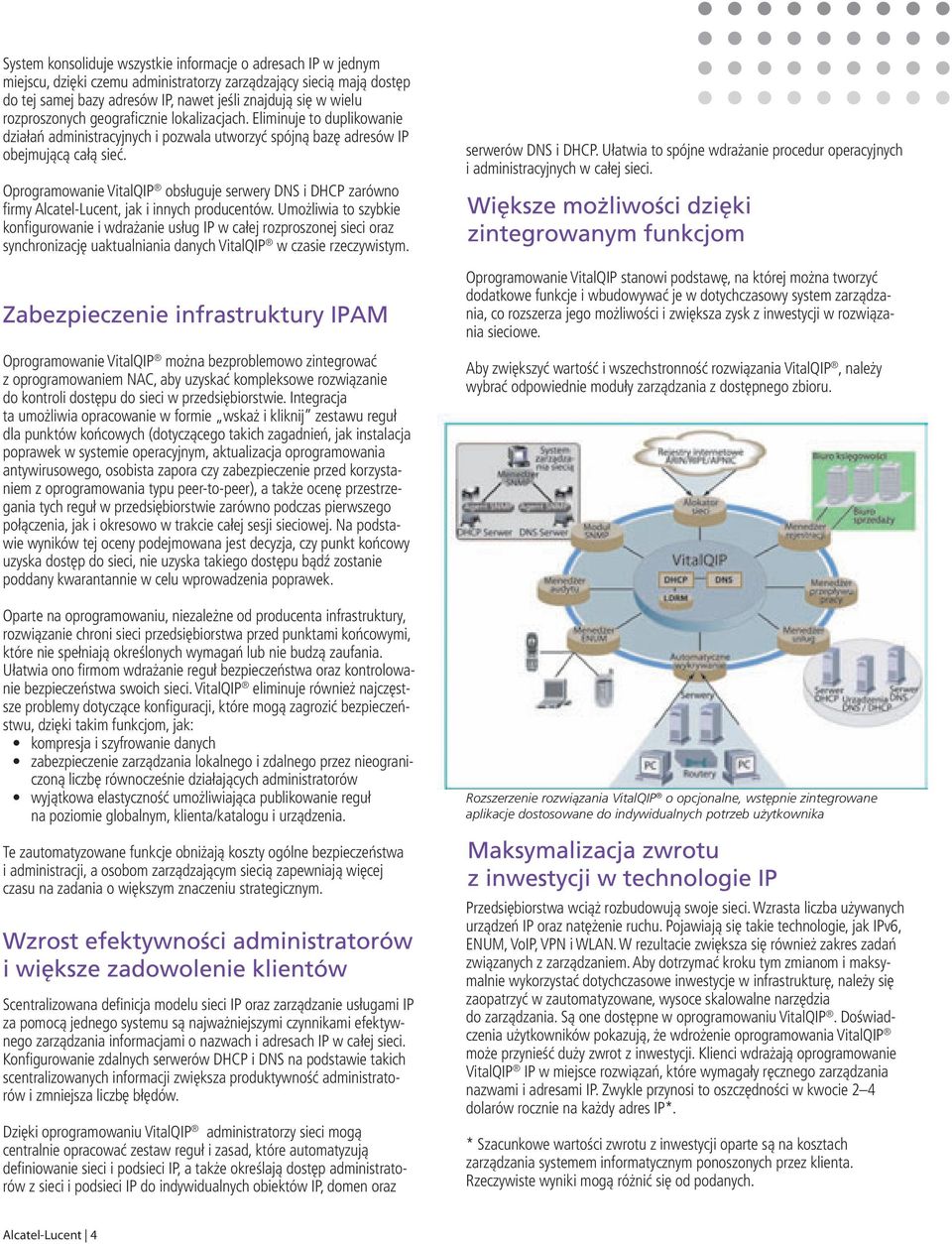 Oprogramowanie VitalQIP obsługuje serwery DNS i DHCP zarówno firmy Alcatel-Lucent, jak i innych producentów.