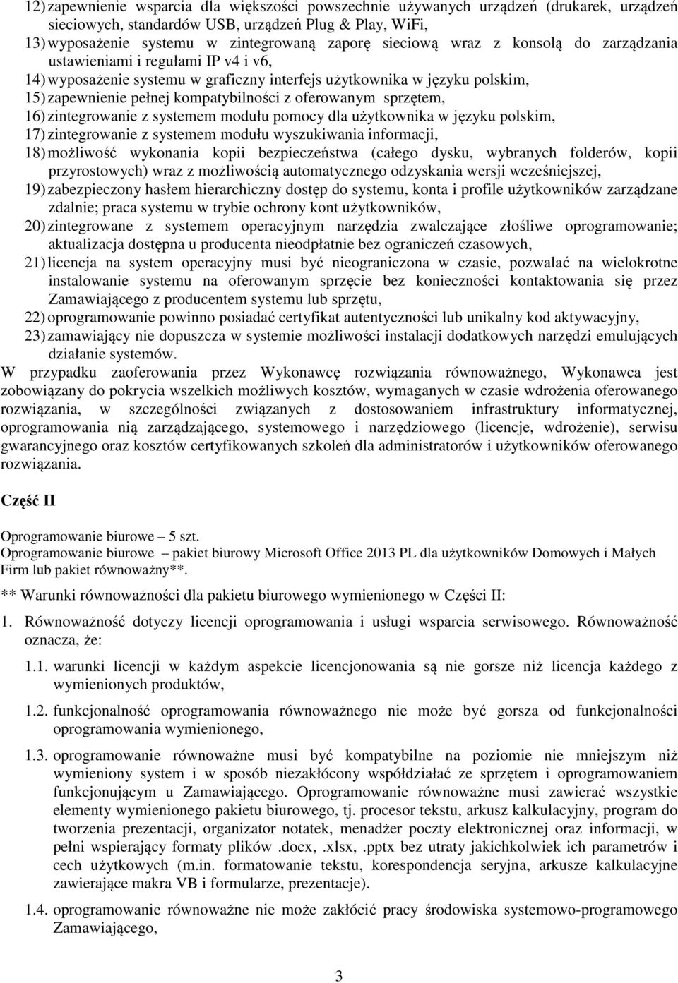 oferowanym sprzętem, 16) zintegrowanie z systemem modułu pomocy dla użytkownika w języku polskim, 17) zintegrowanie z systemem modułu wyszukiwania informacji, 18) możliwość wykonania kopii