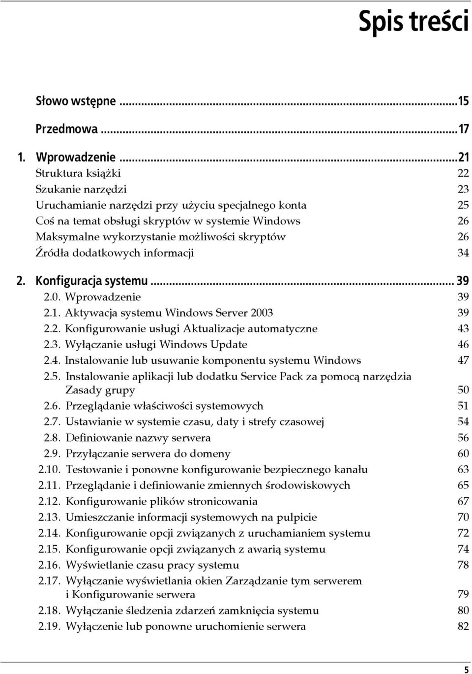 26 Źródła dodatkowych informacji 34 2. Konfiguracja systemu... 39 2.0. Wprowadzenie 39 2.1. Aktywacja systemu Windows Server 2003 39 2.2. Konfigurowanie usługi Aktualizacje automatyczne 43 2.3. Wyłączanie usługi Windows Update 46 2.