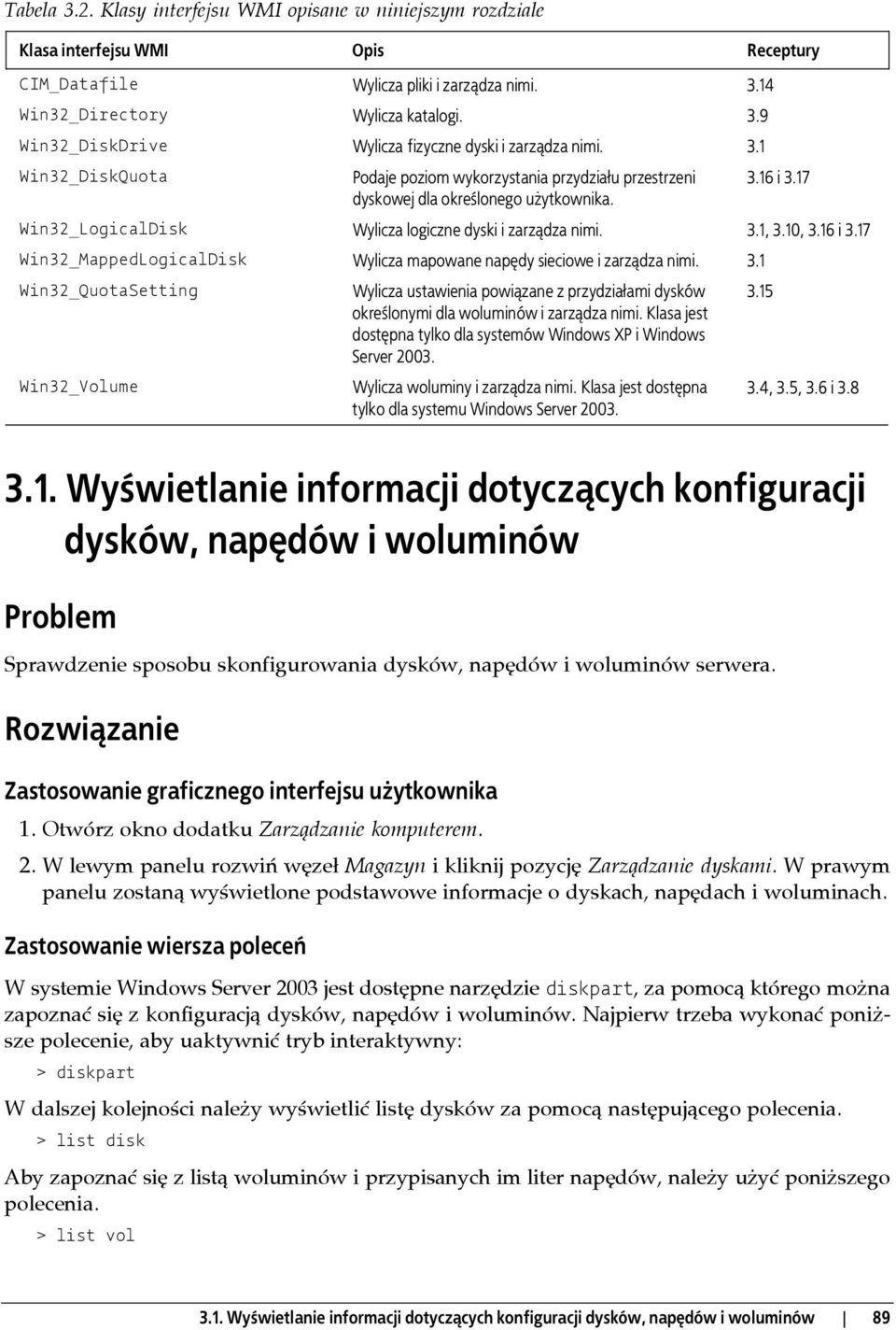 3.1 Win32_QuotaSetting Win32_Volume Wylicza ustawienia powiązane z przydziałami dysków określonymi dla woluminów i zarządza nimi.