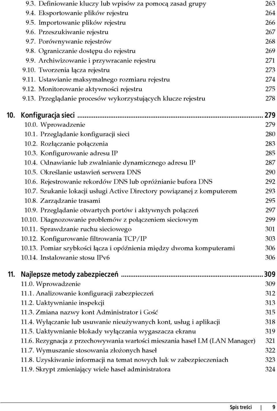 Ustawianie maksymalnego rozmiaru rejestru 274 9.12. Monitorowanie aktywności rejestru 275 9.13. Przeglądanie procesów wykorzystujących klucze rejestru 278 10. Konfiguracja sieci... 279 10.0. Wprowadzenie 279 10.