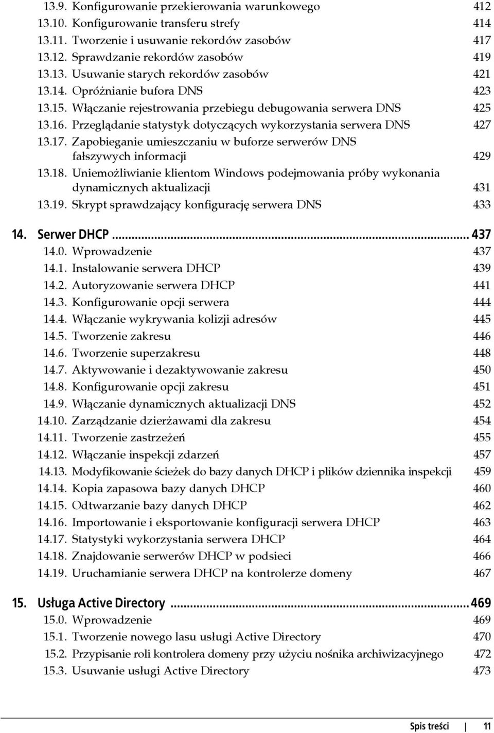 Zapobieganie umieszczaniu w buforze serwerów DNS fałszywych informacji 429 13.18. Uniemożliwianie klientom Windows podejmowania próby wykonania dynamicznych aktualizacji 431 13.19.