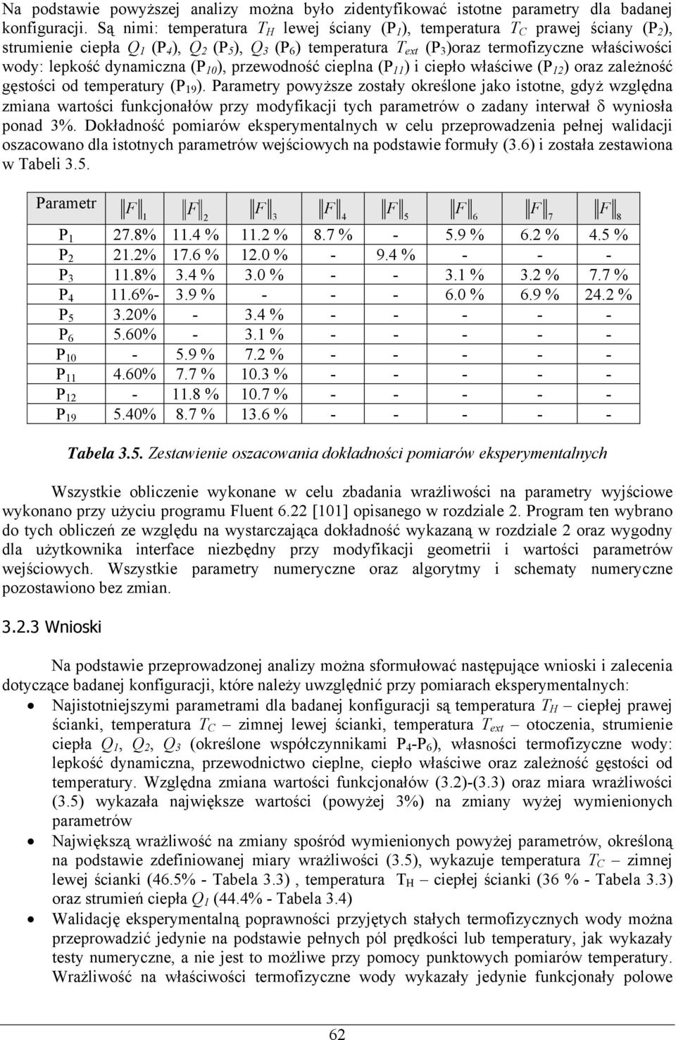 lepkość dynamiczna (P 10 ), przewodność cieplna (P 11 ) i ciepło właściwe (P 12 ) oraz zależność gęstości od temperatury (P 19 ).