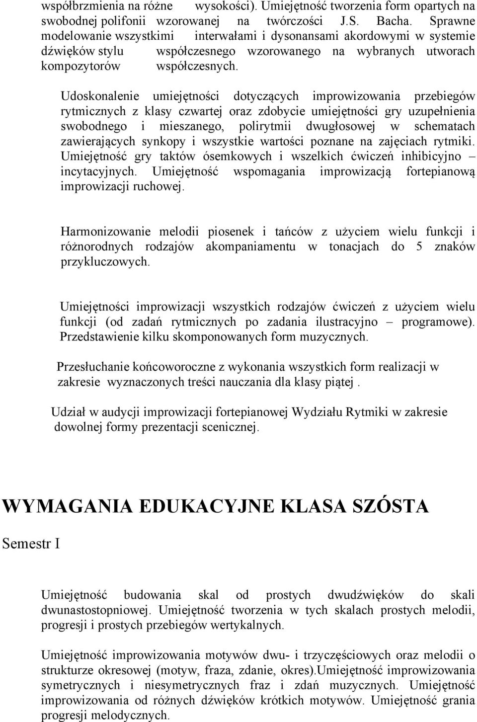 Udoskonalenie umiejętności dotyczących improwizowania przebiegów rytmicznych z klasy czwartej oraz zdobycie umiejętności gry uzupełnienia swobodnego i mieszanego, polirytmii dwugłosowej w schematach