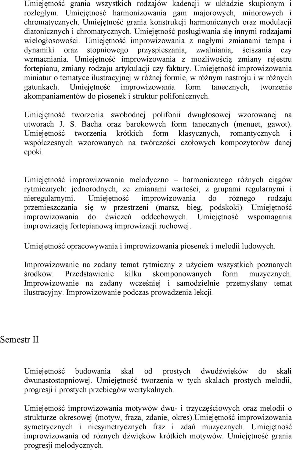 Umiejętność improwizowania z nagłymi zmianami tempa i dynamiki oraz stopniowego przyspieszania, zwalniania, ściszania czy wzmacniania.