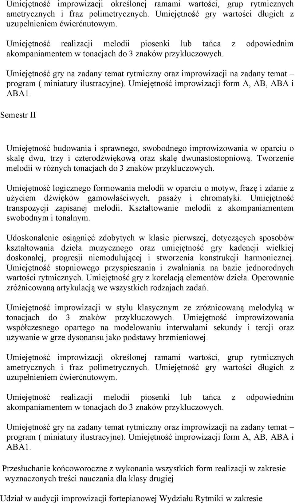 Umiejętność gry na zadany temat rytmiczny oraz improwizacji na zadany temat program ( miniatury ilustracyjne). Umiejętność improwizacji form A, AB, ABA i ABA1.