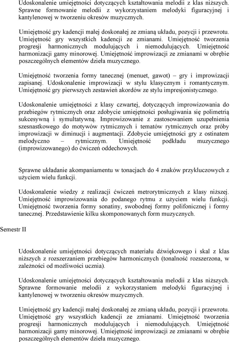 Umiejętność tworzenia progresji harmonicznych modulujących i niemodulujących. Umiejętność harmonizacji gamy minorowej.