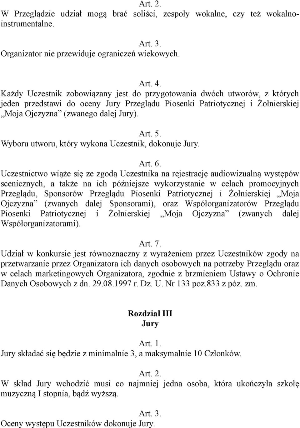 Wyboru utworu, który wykona Uczestnik, dokonuje Jury. Art. 6.