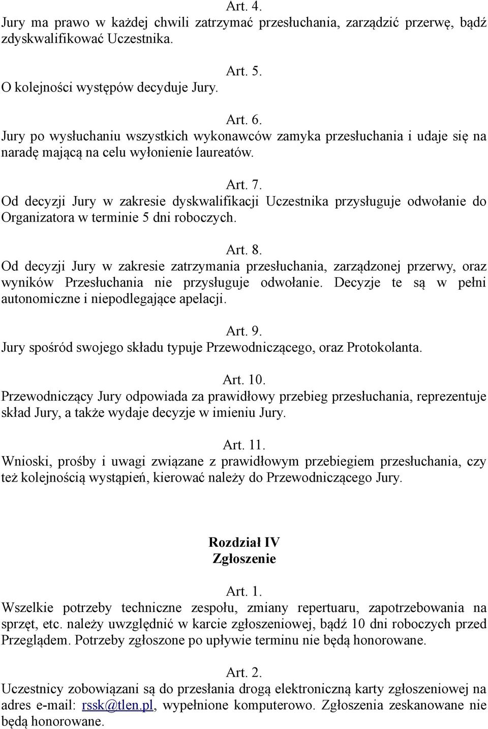 Od decyzji Jury w zakresie dyskwalifikacji Uczestnika przysługuje odwołanie do Organizatora w terminie 5 dni roboczych. Art. 8.