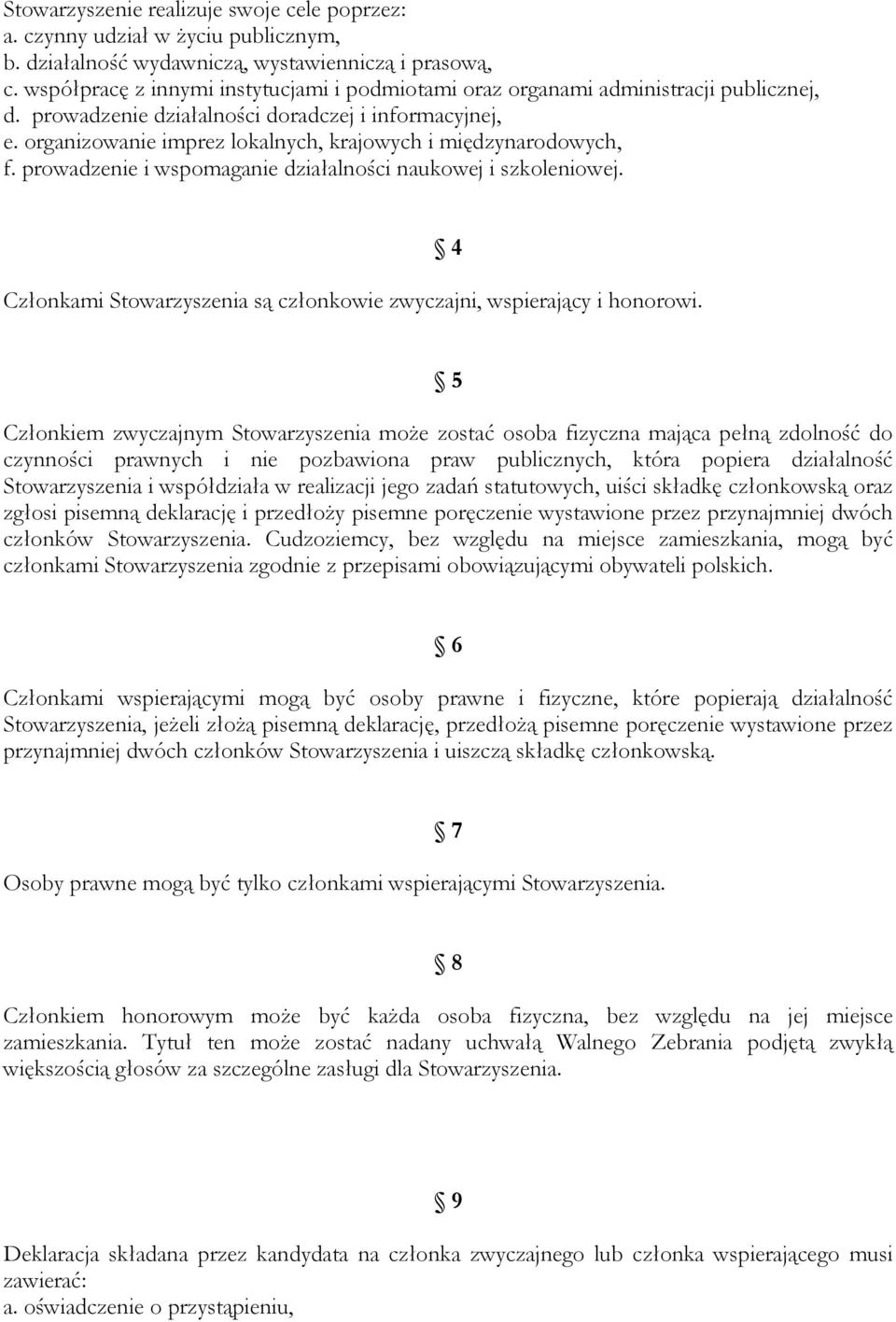 organizowanie imprez lokalnych, krajowych i międzynarodowych, f. prowadzenie i wspomaganie działalności naukowej i szkoleniowej.