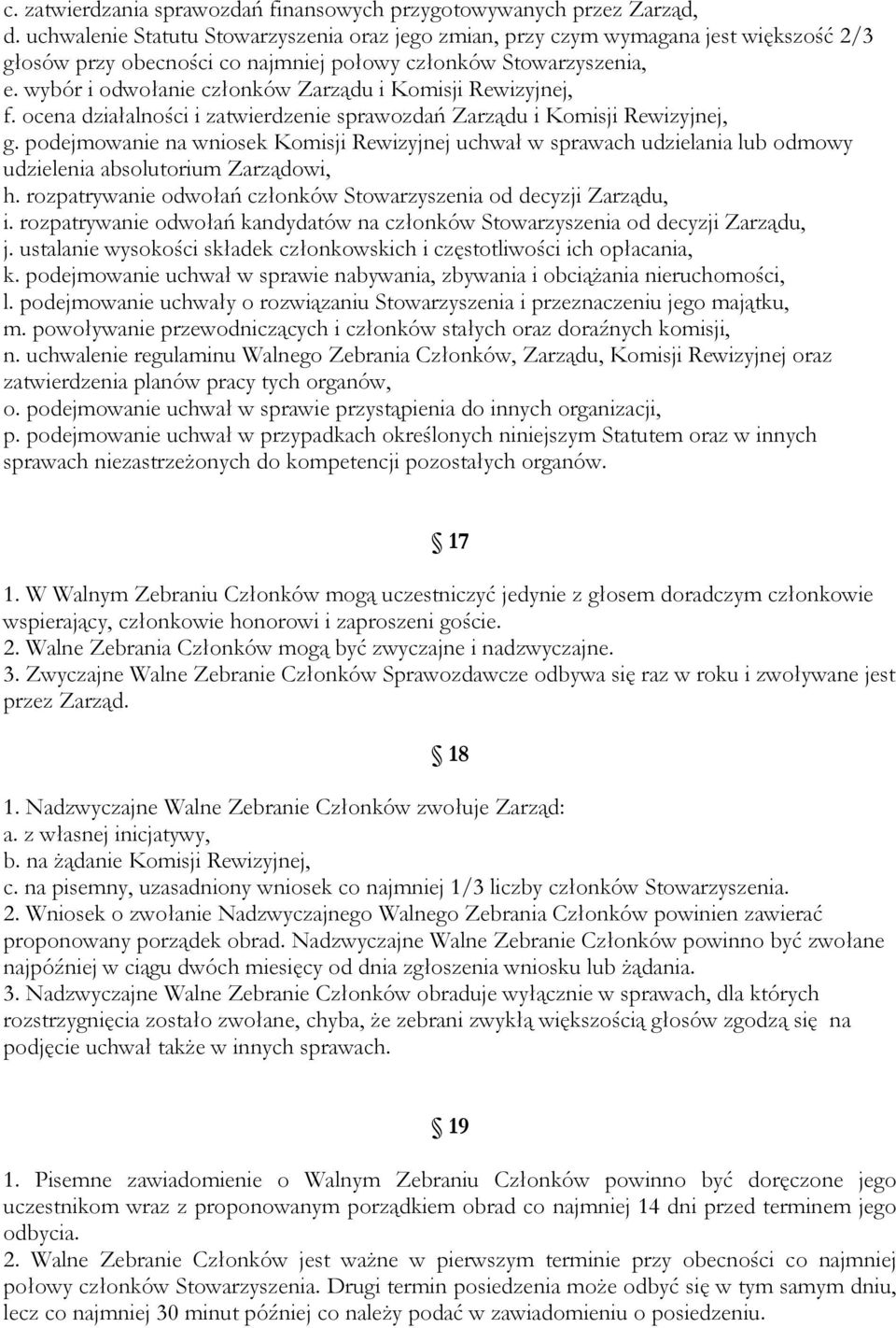 wybór i odwołanie członków Zarządu i Komisji Rewizyjnej, f. ocena działalności i zatwierdzenie sprawozdań Zarządu i Komisji Rewizyjnej, g.