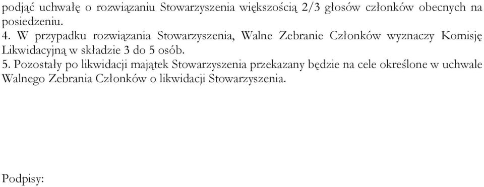 W przypadku rozwiązania Stowarzyszenia, Walne Zebranie Członków wyznaczy Komisję Likwidacyjną w