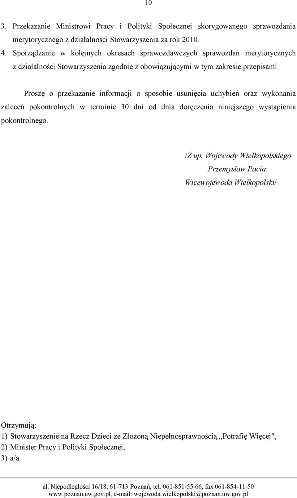 Proszę o przekazanie informacji o sposobie usunięcia uchybień oraz wykonania zaleceń pokontrolnych w terminie 30 dni od dnia doręczenia niniejszego wystąpienia pokontrolnego.