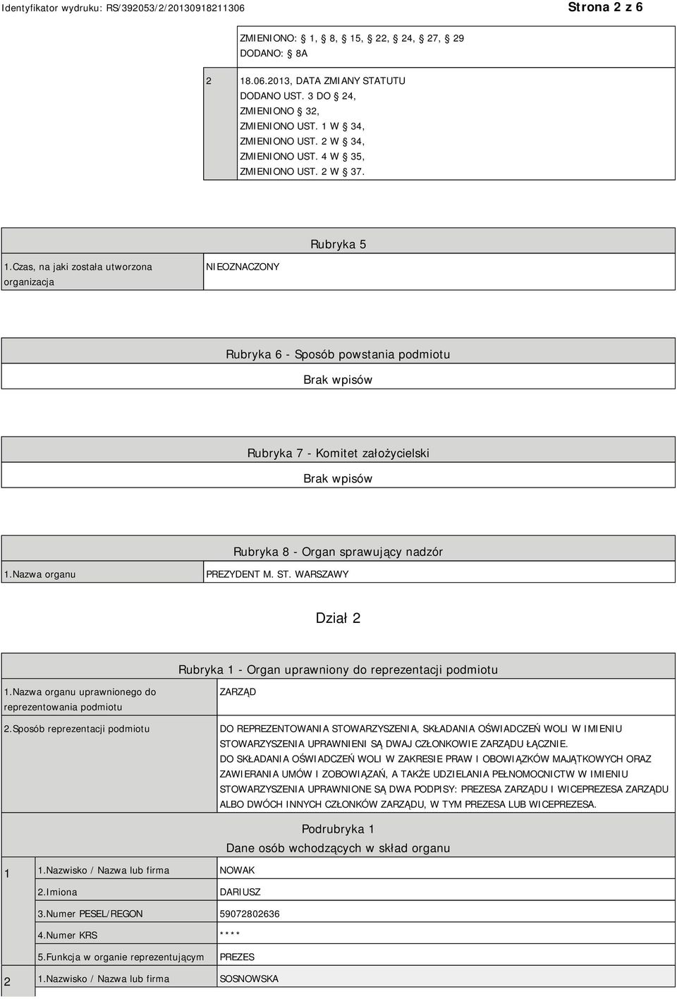 Czas, na jaki została utworzona organizacja NIEOZNACZONY Rubryka 6 - Sposób powstania podmiotu Rubryka 7 - Komitet założycielski Rubryka 8 - Organ sprawujący nadzór 1.Nazwa organu PREZYDENT M. ST.