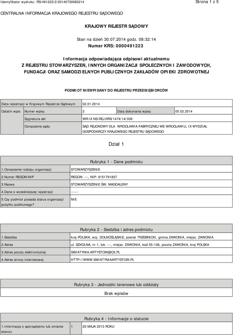 OPIEKI ZDROWOTNEJ PODMIOT NIEWPISANY DO REJESTRU PRZEDSIĘBIORCÓW Data rejestracji w Krajowym Rejestrze Sądowym 02.01.2014 Ostatni wpis Numer wpisu 2 Data dokonania wpisu 05.02.2014 Sygnatura akt Oznaczenie sądu WR.