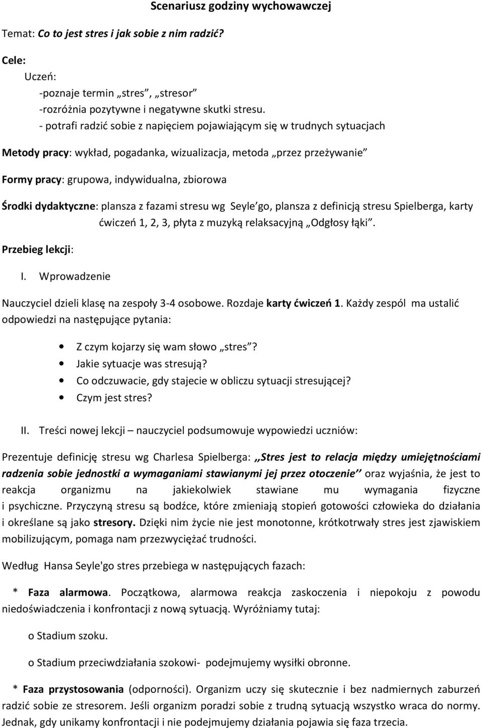 dydaktyczne: plansza z fazami stresu wg Seyle go, plansza z definicją stresu Spielberga, karty ćwiczeń 1, 2, 3, płyta z muzyką relaksacyjną Odgłosy łąki. Przebieg lekcji: I.