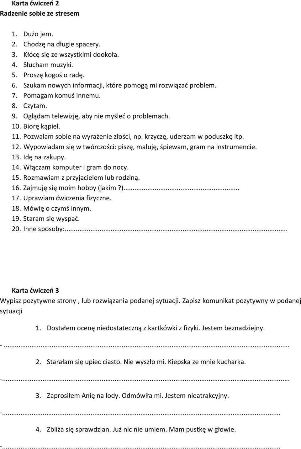 Pozwalam sobie na wyrażenie złości, np. krzyczę, uderzam w poduszkę itp. 12. Wypowiadam się w twórczości: piszę, maluję, śpiewam, gram na instrumencie. 13. Idę na zakupy. 14.