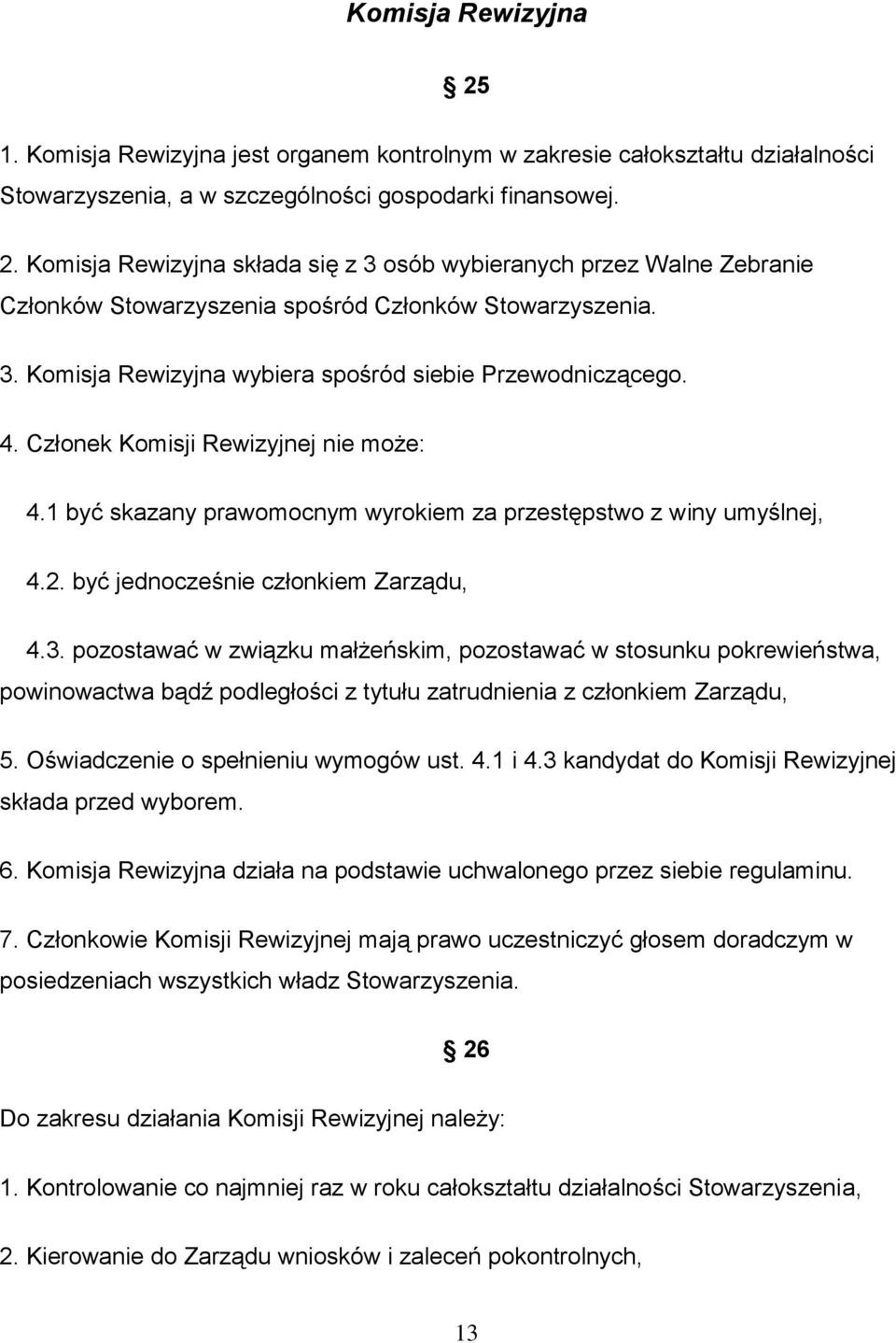 być jednocześnie członkiem Zarządu, 4.3. pozostawać w związku małżeńskim, pozostawać w stosunku pokrewieństwa, powinowactwa bądź podległości z tytułu zatrudnienia z członkiem Zarządu, 5.