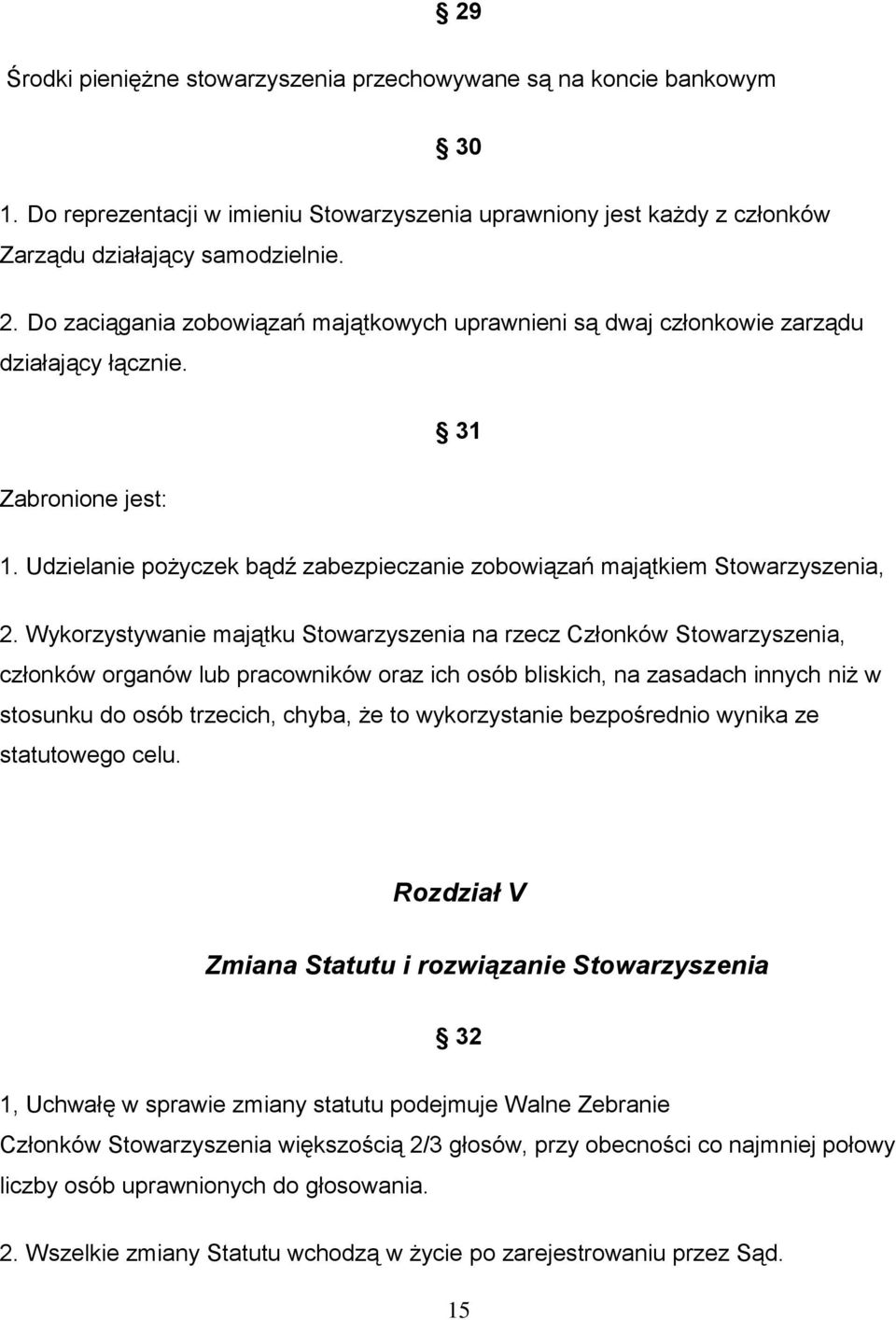 Wykorzystywanie majątku Stowarzyszenia na rzecz Członków Stowarzyszenia, członków organów lub pracowników oraz ich osób bliskich, na zasadach innych niż w stosunku do osób trzecich, chyba, że to