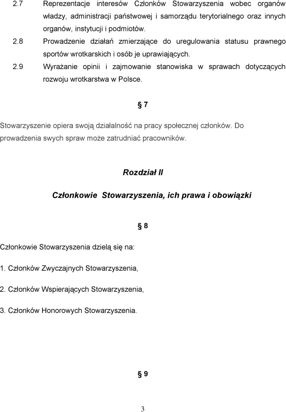 9 Wyrażanie opinii i zajmowanie stanowiska w sprawach dotyczących rozwoju wrotkarstwa w Polsce. 7 Stowarzyszenie opiera swoją działalność na pracy społecznej członków.